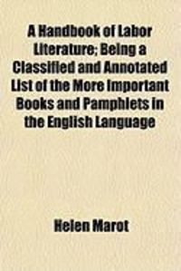 Produktbild: A Handbook of Labor Literature; Being a Classified and Annotated List of the More Important Books and Pamphlets in the English Language