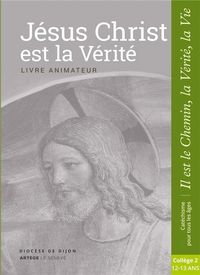 Produktbild: J&eacute;sus Christ est la v&eacute;rit&eacute; : livre animateur : coll&egrave;ge 2, 12-13 ans