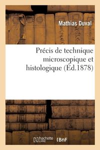 Produktbild: Pr&eacute;cis de technique microscopique et histologique ou Introduction pratique &agrave; l'anatomie g&eacute;n&eacute;rale