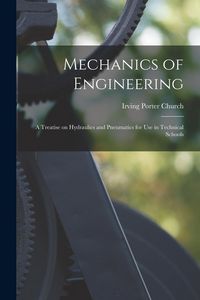 Produktbild: Mechanics of Engineering: A Treatise on Hydraulics and Pneumatics for Use in Technical Schools