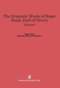 Produktbild: Boyle, Roger; Clark, II, William Smith: The Dramatic Works of Roger Boyle, Earl of Orrery. Volume 1