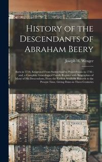 Produktbild: History of the Descendants of Abraham Beery: Born in 1718, Emigrated From Switzerland to Pennsylvania in 1736: and, a Complete Genealogical Family Reg