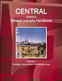 Produktbild: Central America Mineral Industry Handbook Volume 1 Strategic Information and Mining Laws