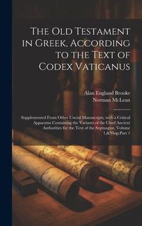 Produktbild: The Old Testament in Greek, According to the Text of Codex Vaticanus: Supplemented from Other Uncial Manuscripts, with a Critical Apparatus Containing