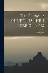 Produktbild: The Former Philippines Thru Foreign Eyes