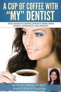 Produktbild: A Cup Of Coffee With My Dentist: 10 of America's leading dentists share their stories, experiences, and insights