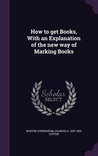 Produktbild: How to get Books, With an Explanation of the new way of Marking Books