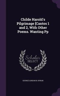 Produktbild: Childe Harold's Pilgrimage [Cantos 1 and 2, With Other Poems. Wanting Pp