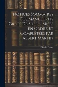 Produktbild: Notices sommaires des manuscrits grecs de Su&egrave;de, mises en ordre et compl&eacute;t&eacute;es par Albert Martin