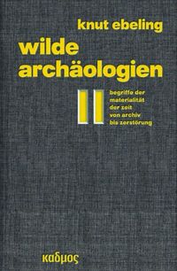 Bild vom Artikel Wilde Archäologien 2 vom Autor Knut Ebeling