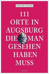 Bild vom Artikel 111 Orte in Augsburg, die man gesehen haben muss vom Autor Gregor Nagler