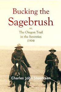 Produktbild: Bucking the Sagebrush; or, The Oregon Trail in the Seventies (1904)