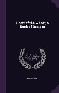 Produktbild: Heart of the Wheat; a Book of Recipes