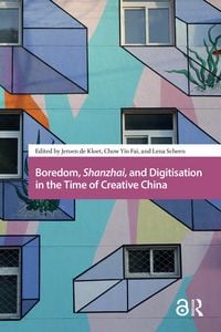 Produktbild: Boredom, Shanzhai, and Digitisation in the Time of Creative China