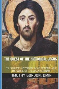 Produktbild: The Quest of the Historical Jesus: Its Purpose, Historical Development, and the Work of the Jesus Seminar