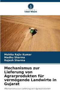 Produktbild: Mechanismus zur Lieferung von Agrarprodukten f&uuml;r verm&ouml;gende Landwirte in Gujarat