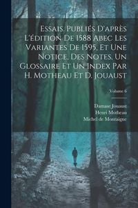 Produktbild: Essais. Publi&eacute;s d'apr&egrave;s l'&eacute;dition de 1588 abec les variantes de 1595, et une notice, des notes, un glossaire et un index par H. Motheau et D. Jouaust;
