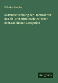 Produktbild: Zusammenstellung der Fremdw&ouml;rter des Alt- und Mittelhochdeutschen nach sachlichen Kategorien