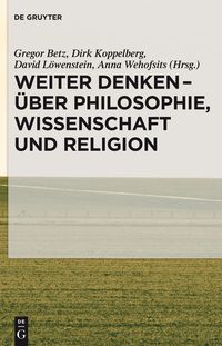 Produktbild: Weiter denken - &uuml;ber Philosophie, Wissenschaft und Religion