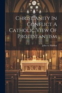 Produktbild: Christianity In Conflict A Catholic View Of Protestantism