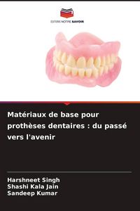 Produktbild: Mat&eacute;riaux de base pour proth&egrave;ses dentaires : du pass&eacute; vers l'avenir