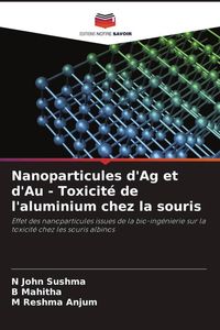 Produktbild: Nanoparticules d'Ag et d'Au - Toxicit&eacute; de l'aluminium chez la souris
