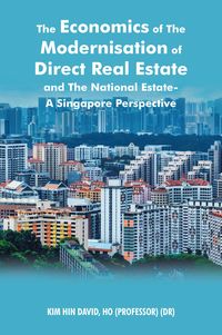 Produktbild: The Economics of the Modernisation of Direct Real Estate and the National Estate - a Singapore Perspective