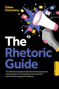 Produktbild: The Rhetoric Guide: The Ultimate Complete Guide to Improving Expression and Vocabulary for Crystal Clear Communication and Powerful Language Competenc