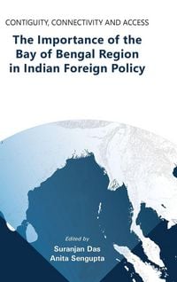 Produktbild: Contiguity, Connectivity and Access The Importance of the Bay of Bengal Region in Indian Foreign Policy