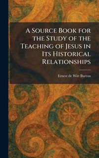 Produktbild: A Source Book for the Study of the Teaching of Jesus in Its Historical Relationships