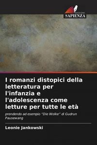 Produktbild: I romanzi distopici della letteratura per l'infanzia e l'adolescenza come letture per tutte le et&agrave;