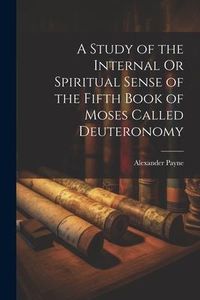 Produktbild: A Study of the Internal Or Spiritual Sense of the Fifth Book of Moses Called Deuteronomy