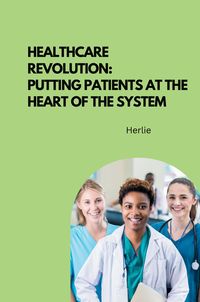 Produktbild: Healthcare Revolution: Putting Patients at the Heart of the System