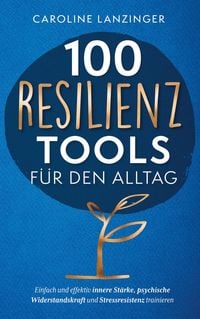 Produktbild: 100 Resilienz Tools f&uuml;r den Alltag