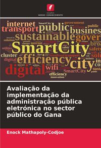 Produktbild: Avalia&ccedil;&atilde;o da implementa&ccedil;&atilde;o da administra&ccedil;&atilde;o p&uacute;blica eletr&oacute;nica no sector p&uacute;blico do Gana