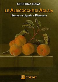 Produktbild: Le albicocche di Aglaia. Storie tra Liguria e Piemonte
