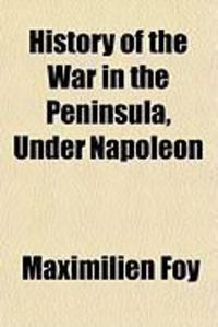 Produktbild: History of the War in the Peninsula, Under Napoleon