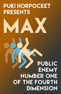 Produktbild: Max: Public Enemy Number One of the Fourth Dimension (Puki Horpocket Presents, #5)