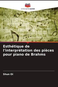 Produktbild: Esth&eacute;tique de l'interpr&eacute;tation des pi&egrave;ces pour piano de Brahms
