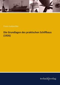 Produktbild: Die Grundlagen des praktischen Schiffbaus (1926)