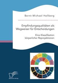 Produktbild: Empfindungsqualit&auml;ten als Wegweiser f&uuml;r Entscheidungen. Eine Klassifikation k&ouml;rperlicher Reprojektionen