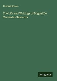 Produktbild: The Life and Writings of Miguel De Cervantes Saavedra
