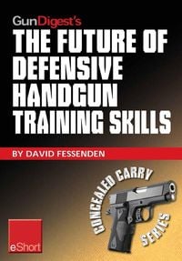 Produktbild: Gun Digest's The Future of Defensive Handgun Training Skills eShort