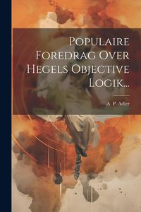 Produktbild: Populaire Foredrag Over Hegels Objective Logik...