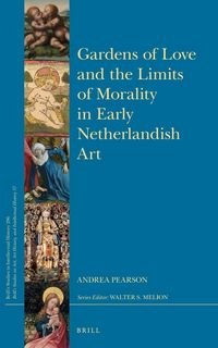Produktbild: Gardens of Love and the Limits of Morality in Early Netherlandish Art