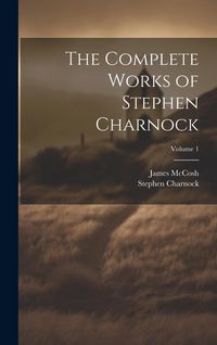 Produktbild: The Complete Works of Stephen Charnock; Volume 1