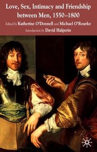 Produktbild: Love, Sex, Intimacy and Friendship Between Men, 1550-1800