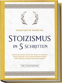 Produktbild: Stoizismus in 5 Schritten: Wie Sie das zeitlose Wissen der Stoiker im modernen A