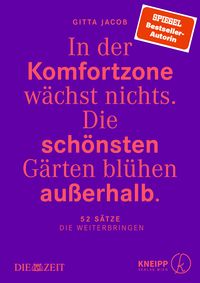 Produktbild: In der Komfortzone w&auml;chst nichts. Die sch&ouml;nsten G&auml;rten bl&uuml;hen au&szlig;erhalb.