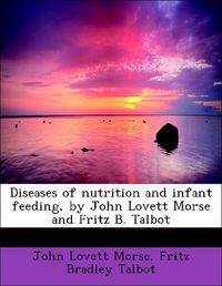 Produktbild: Morse, J: Diseases of nutrition and infant feeding, by John